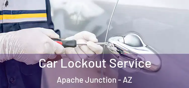 Car Lockout Service Apache Junction - AZ