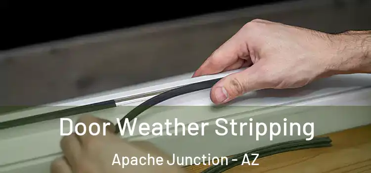 Door Weather Stripping Apache Junction - AZ