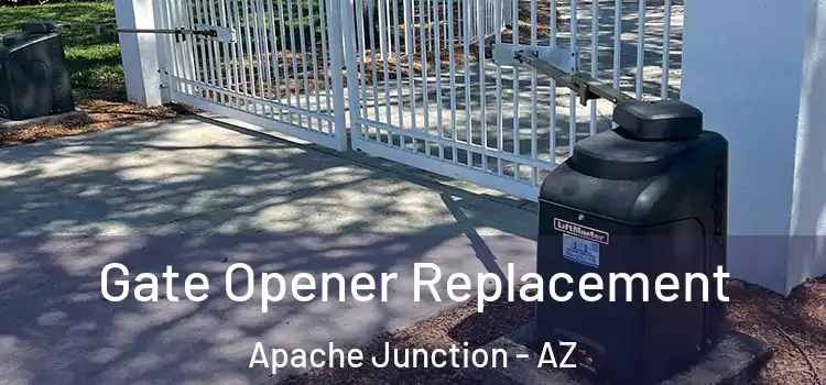 Gate Opener Replacement Apache Junction - AZ