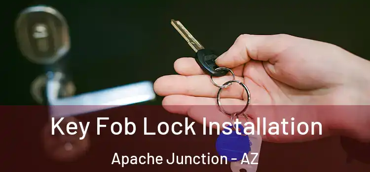 Key Fob Lock Installation Apache Junction - AZ