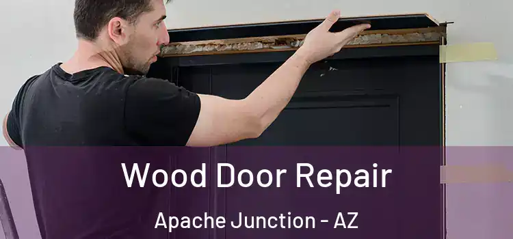 Wood Door Repair Apache Junction - AZ